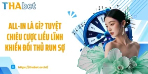 All-In Là Gì? Tuyệt Chiêu Cược Liều Lĩnh Khiến Đối Thủ Run Sợ