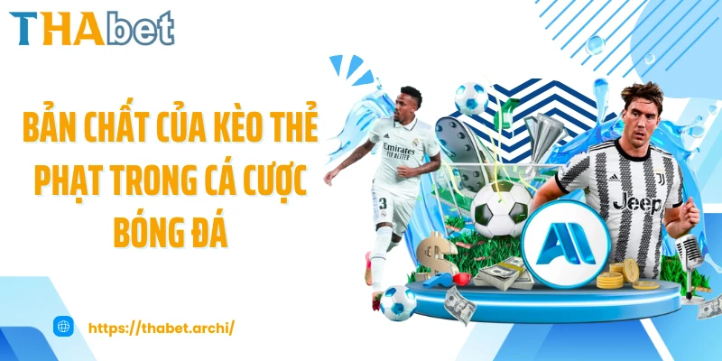 Bản chất kèo thẻ phạt trong cá độ bóng đá