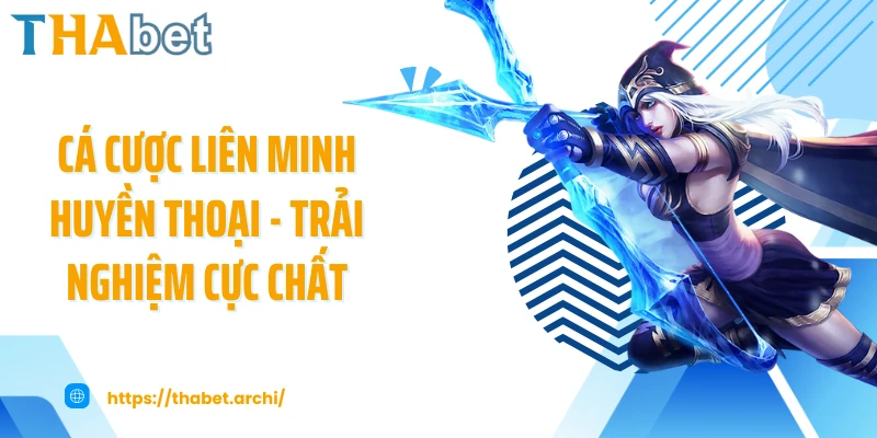 Cá Cược Liên Minh Huyền Thoại - Trải Nghiệm Cực Chất