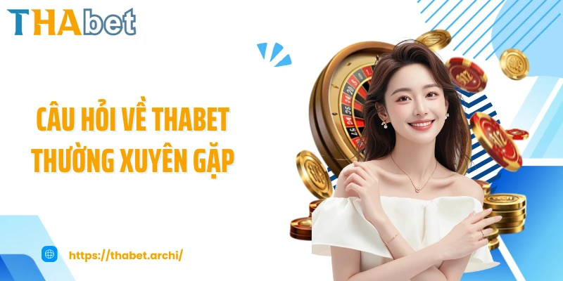 Câu hỏi về THABET thường xuyên gặp