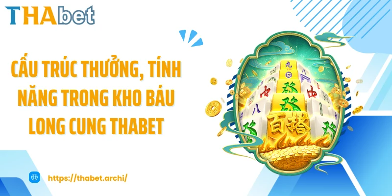 Cấu trúc thưởng, tính năng trong kho báu long cung THABET