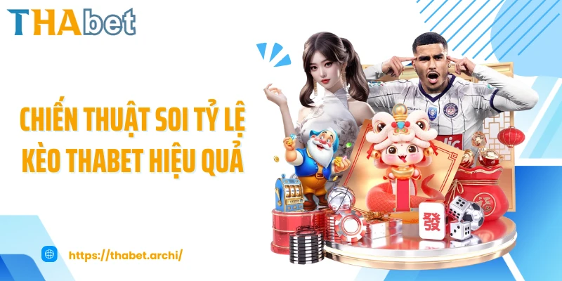 Chiến thuật soi tỷ lệ kèo THABET hiệu quả