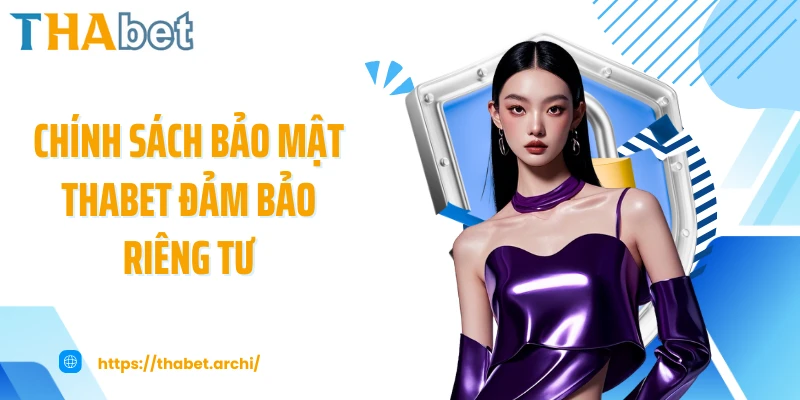 Chính sách bảo mật THABET đảm bảo riêng tư