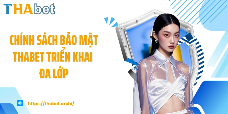 Chính sách bảo mật THABET triển khai đa lớp