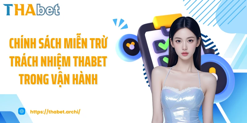 Chính sách miễn trừ trách nhiệm THABET trong vận hành