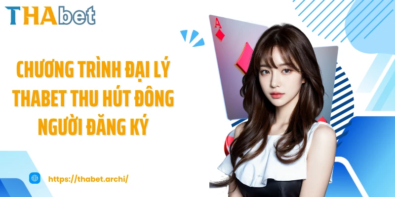 Chương trình đại lý THABET thu hút đông người đăng ký