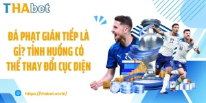 Đá Phạt Gián Tiếp Là Gì? Tình Huống Có Thể Thay Đổi Cục Diện