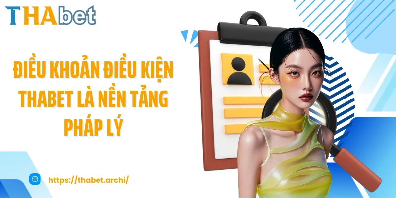 Điều khoản điều kiện THABET là nền tảng pháp lý