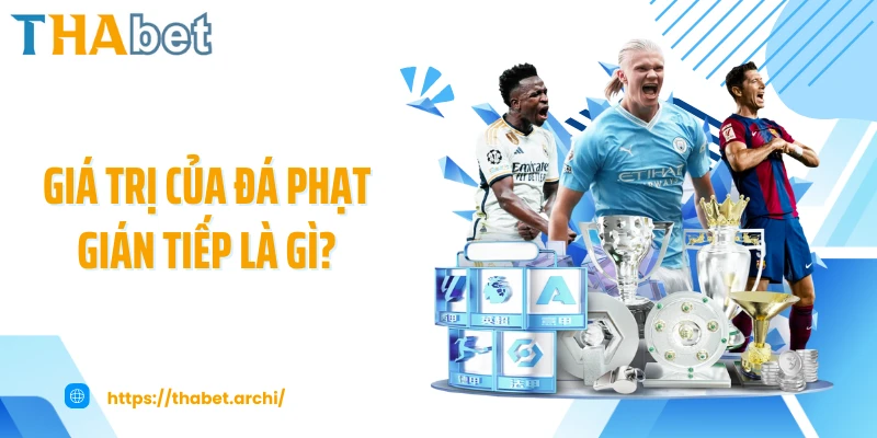 Giá trị của đá phạt gián tiếp là gì?