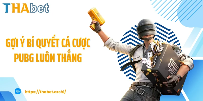 Gợi ý bí quyết cá cược PUBG luôn thắng