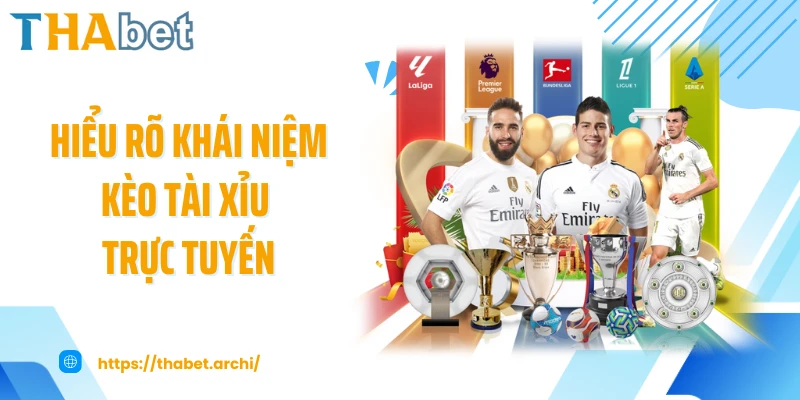 Hiểu rõ khái niệm kèo tài xỉu trực tuyến