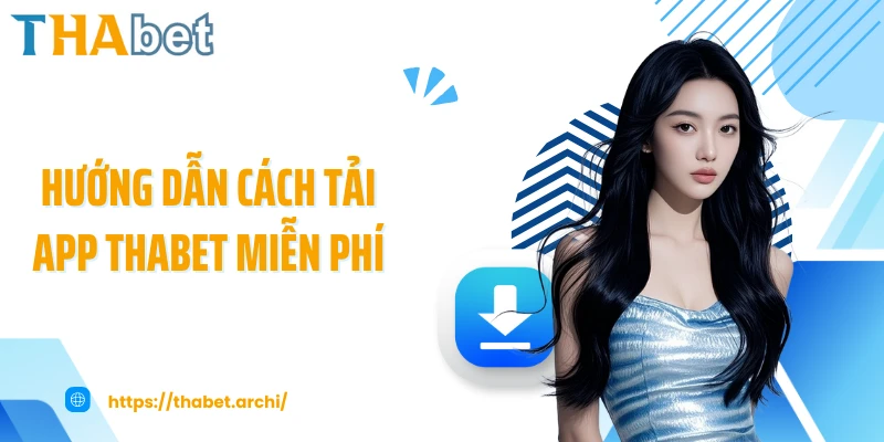 Hướng dẫn cách tải app THABET miễn phí