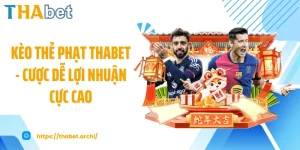 Kèo Thẻ Phạt THABET - Cược Dễ Lợi Nhuận Cực Cao