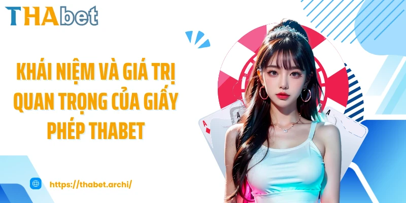 Khái niệm và giá trị quan trọng của giấy phép THABET