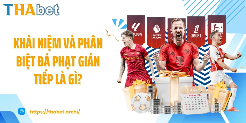 Khái niệm và phân biệt đá phạt gián tiếp là gì?