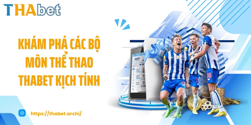 Khám phá các bộ môn thể thao THABET kịch tính