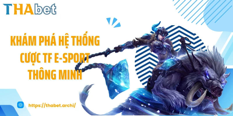 Khám phá hệ thống cược TF e-sport thông minh