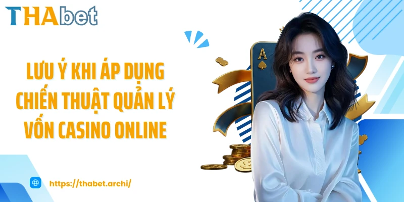 Lưu ý khi áp dụng chiến thuật quản lý vốn casino online