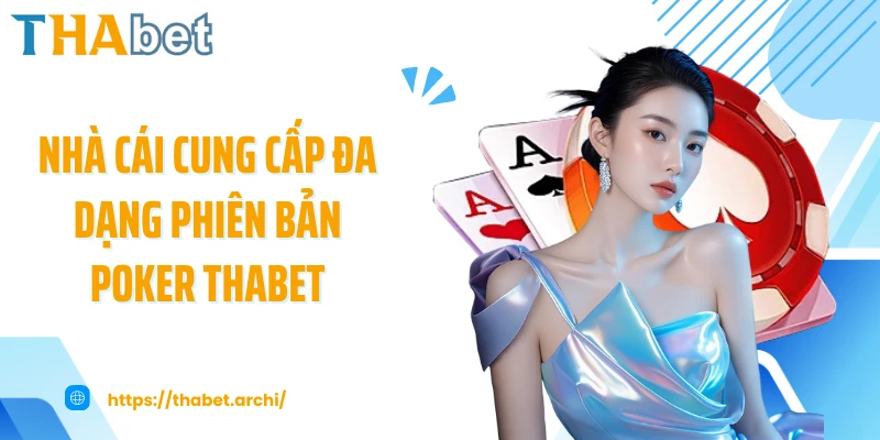 Nhà cái cung cấp đa dạng phiên bản poker THABET
