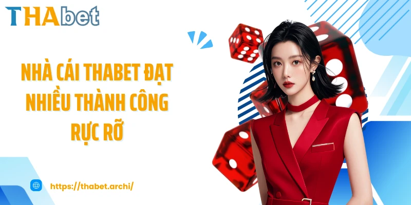 Nhà cái THABET đạt nhiều thành công rực rỡ