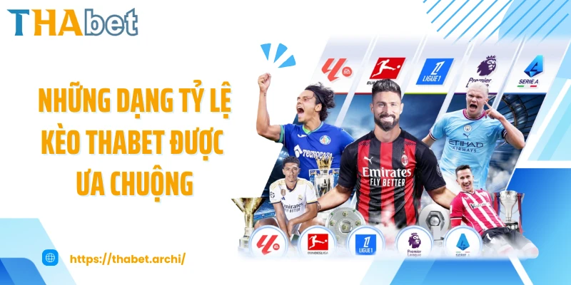 Những dạng tỷ lệ kèo THABET được ưa chuộng