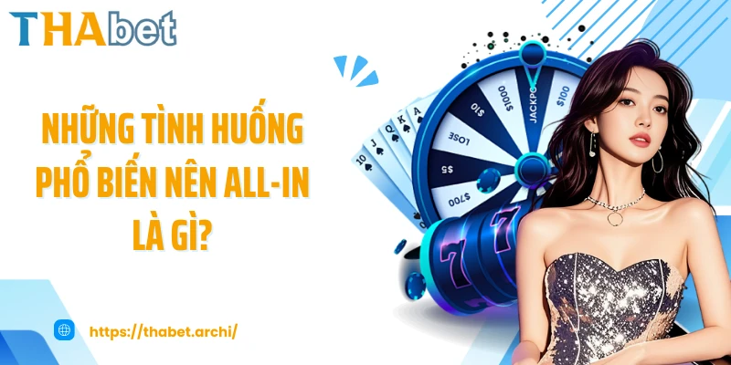 Những tình huống phổ biến nên All-In là gì?