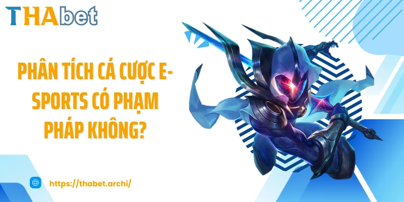 Phân tích cá cược e-sports có phạm pháp không?