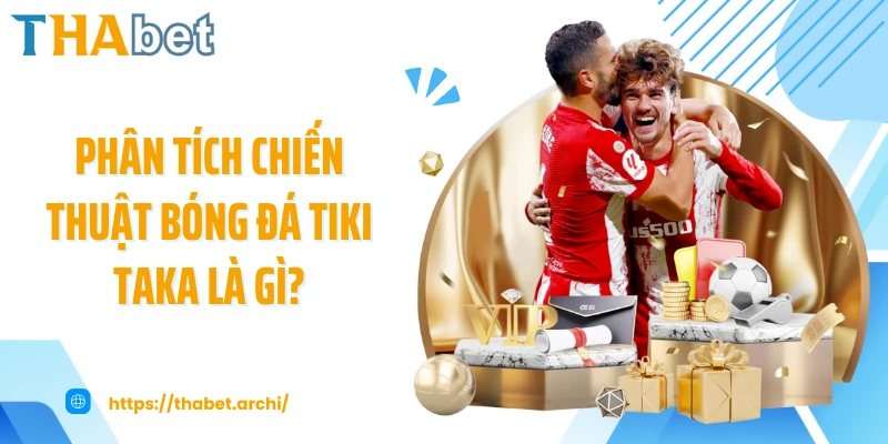 Phân tích chiến thuật bóng đá tiki taka là gì?