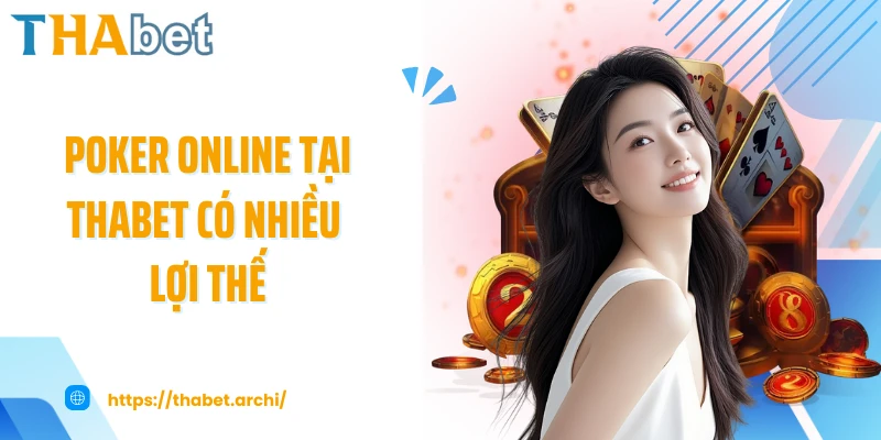 Poker online tại THABET có nhiều lợi thế