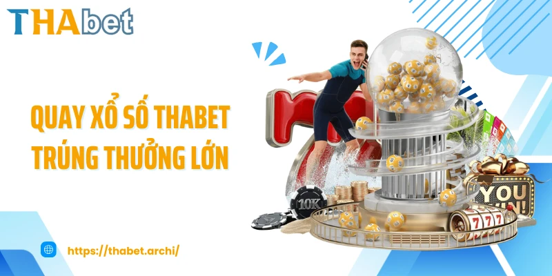 Quay xổ số THABET trúng thưởng lớn