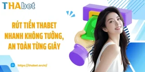 Rút Tiền THABET Nhanh Không Tưởng, An Toàn Từng Giây