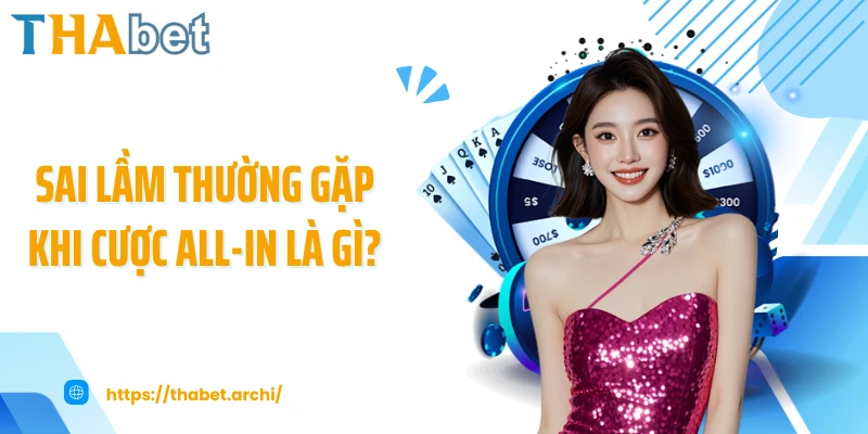 Sai lầm thường gặp khi cược All-In là gì?