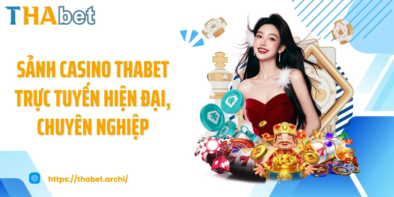 Sảnh casino THABET trực tuyến hiện đại, chuyên nghiệp