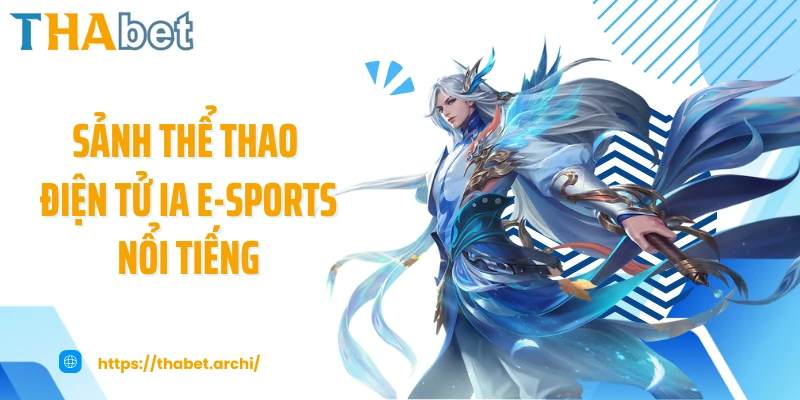 Sảnh thể thao điện tử IA e-sports nổi tiếng