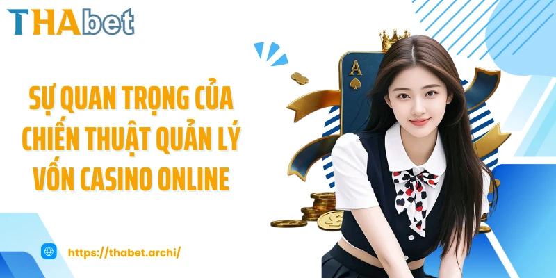 Sự quan trọng của chiến thuật quản lý vốn casino online