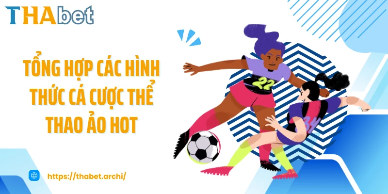 Tổng hợp các hình thức cá cược thể thao ảo hot