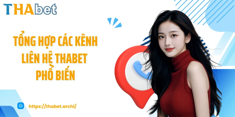 Tổng hợp các kênh liên hệ THABET phổ biến