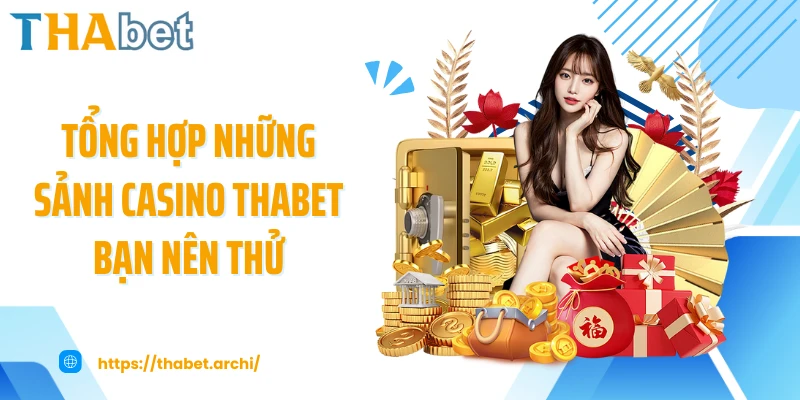 Tổng hợp những sảnh casino THABET bạn nên thử